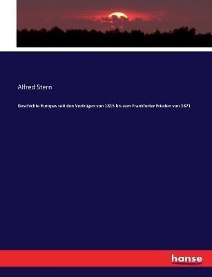 Geschichte Europas seit den Vertragen von 1815 bis zum Frankfurter Frieden von 1871