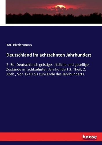 Deutschland im achtzehnten Jahrhundert By Karl Biedermann (Paperback)