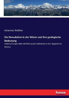 Die Denudation in der Wuste und ihre geologische Bedeutung (Paperback)