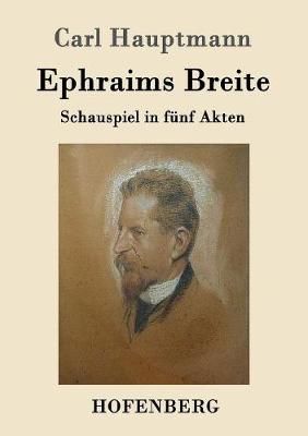 Ephraims Breite:Schauspiel in fünf Akten By Hauptmann, Carl