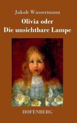 Olivia oder Die unsichtbare Lampe By Jakob Wassermann 9783743709706