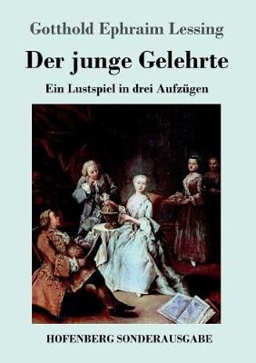 Der junge Gelehrte:Ein Lustspiel in drei Aufzügen 9783743716094