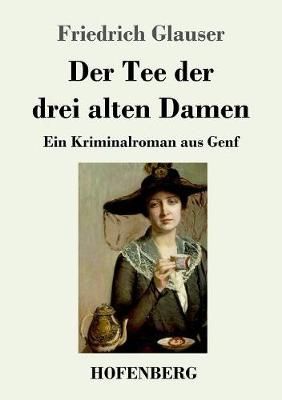 Tee der drei alten Damen By Friedrich Glauser 9783743723696