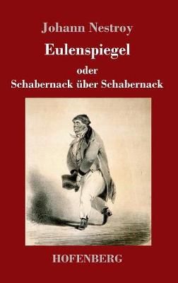 Eulenspiegel oder Schabernack über Schabernack By Johann Nestroy