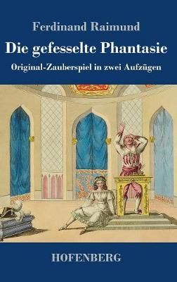 gefesselte Phantasie By Ferdinand Raimund 9783743728196 (Hardback)