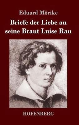 Briefe der Liebe an seine Braut Luise Rau By Mörike 9783743728738