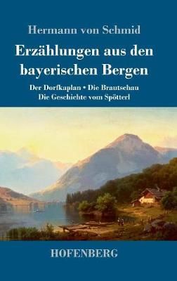 Erzählungen aus den bayerischen Bergen By Schmid 9783743729834