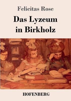 Das Lyzeum in Birkholz By Rose, Felicitas 9783743736665 (Paperback)