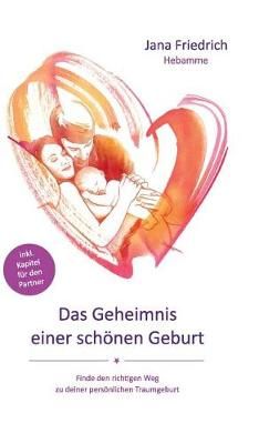 Das Geheimnis Einer Schönen Geburt By Jana Friedrich 9783743910324