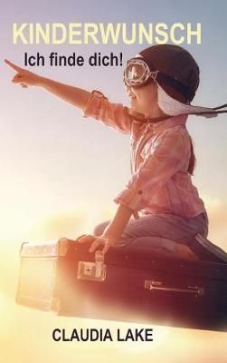 KINDERWUNSCH - Ich Finde Dich! By Claudia Lake 9783743926721
