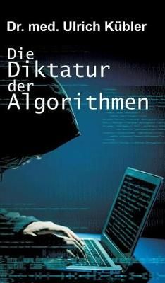 Die Diktatur Der Algorithmen By Ulrich Kübler 9783743932692