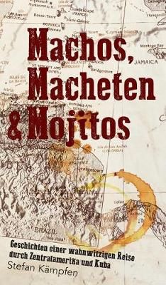 Machos, Macheten & Mojitos By Stefan Kämpfen 9783743948617 (Hardback)