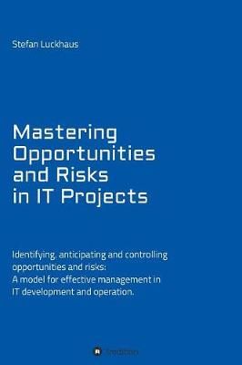 Mastering Opportunities and Risks in IT Projects By Luckhaus