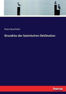 Grundriss der lateinischen Deklination By Buecheler 9783744607353