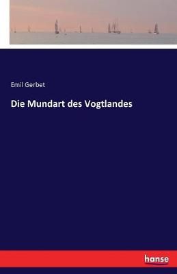 Die Mundart des Vogtlandes By Emil Gerbet 9783744636902 (Paperback)