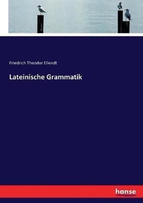 Lateinische Grammatik By Ellendt, Friedrich Theodor 9783744640176