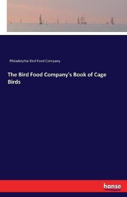 The Bird Food Company's Book of Cage Birds 9783744646437 (Paperback)