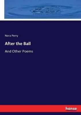 After the Ball:And Other Poems By Perry, Nora 9783744652728