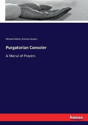Purgatorian Consoler:A Manul of Prayers By Müller, Michael