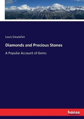 Diamonds and Precious Stones:A Popular Account of Gems 9783744660716