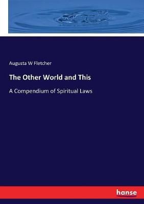 The Other World and This:A Compendium of Spiritual Laws 9783744666565