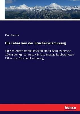 Die Lehre von der Brucheinklemmung:klinisch-experimentelle Studie unter Benutzung von 160 in der Kgl. Chirurg. Klinik zu Breslau beobachteten ...