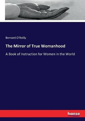 The Mirror of True Womanhood:A Book of Instruction for Women in the World