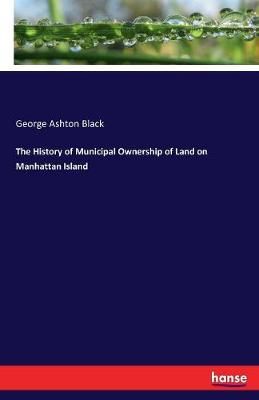 The History of Municipal Ownership of Land on Manhattan Island