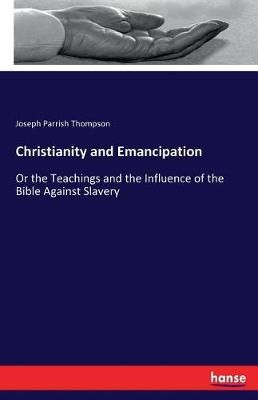 Christianity and Emancipation By Joseph Parrish Thompson 9783744730488