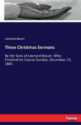Three Christmas Sermons By Leonard Bacon 9783744746373 (Paperback)
