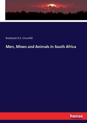 Men, Mines and Animals in South Africa By Churchill, Randolph H.S.