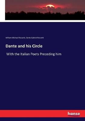 Dante and his Circle:With the Italian Poets Preceding him (Paperback)