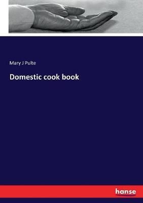 Domestic cook book By Pulte, Mary J 9783744785884 (Paperback)