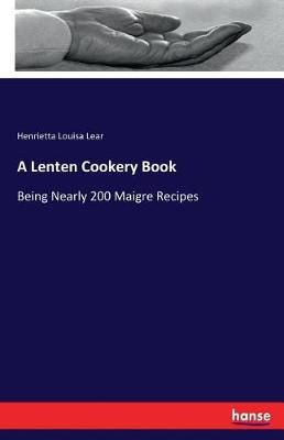 A Lenten Cookery Book By Henrietta Louisa Lear 9783744789028