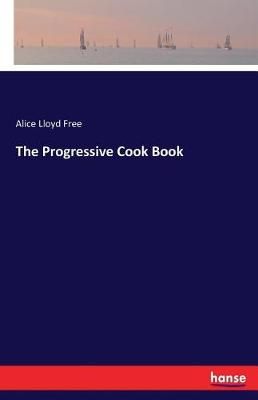 The Progressive Cook Book By Free, Alice Lloyd 9783744789110