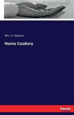 Home Cookery By Howson, Mrs. H. 9783744789158 (Paperback)