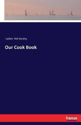 Our Cook Book By Society, Ladies' Aid 9783744792509 (Paperback)