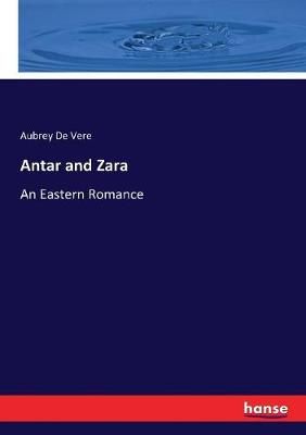 Antar and Zara :An Eastern Romance By De Vere, Aubrey 9783744794695