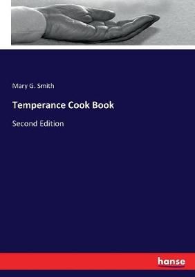 Temperance Cook Book:Second Edition By Smith, Mary G. 9783744795111