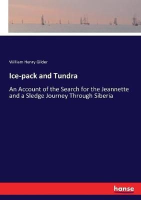 Ice-pack and Tundra:An Account of the Search for the Jeannette and a Sledge Journey Through Siberia
