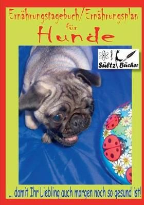 Hunde Ernährungstagebuch/Ernährungsplan By Sültz, Renate