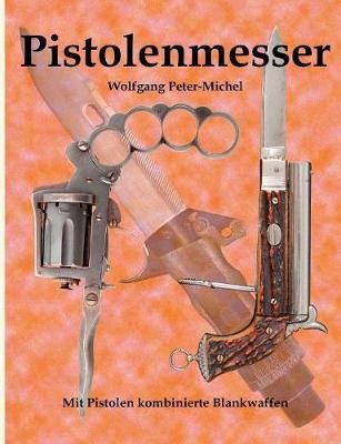 Pistolenmesser:Mit Pistolen kombinierte Blankwaffen 9783744801942