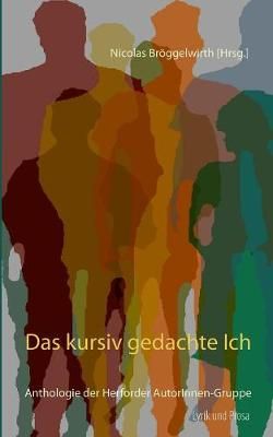 Das kursiv gedachte Ich:Anthologie der Herforder AutorInnen-Gruppe