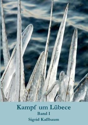 Kampf um Lubece Band I By Sigrid Kassbaum 9783744818339 (Paperback)