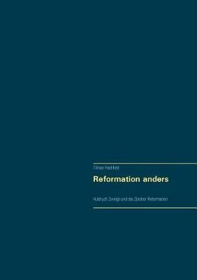 Reformation anders:Huldrych Zwingli und die Zürcher Reformation