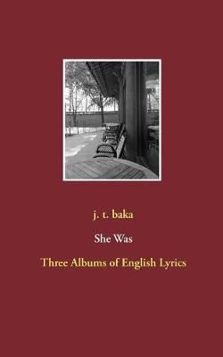 She Was:Three Albums of English Lyrics By Baka, J.T. 9783744822220