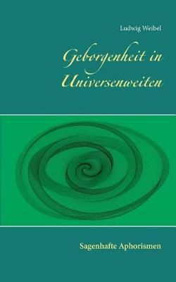 Geborgenheit in Universenweiten By Ludwig Weibel 9783744823289