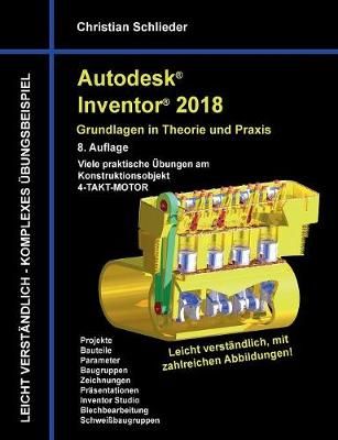 Autodesk Inventor 2018 - Grundlagen in Theorie und Praxis (Paperback)