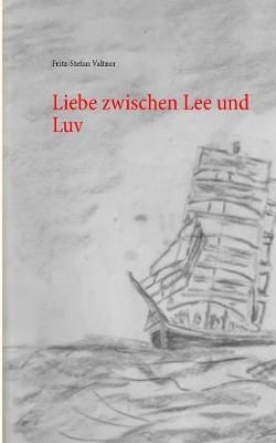 Liebe zwischen Lee und Luv By Valtner 9783744830607 (Paperback)