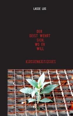 Der Geist wehrt sich, wo er will! By Lasse Los 9783744833608